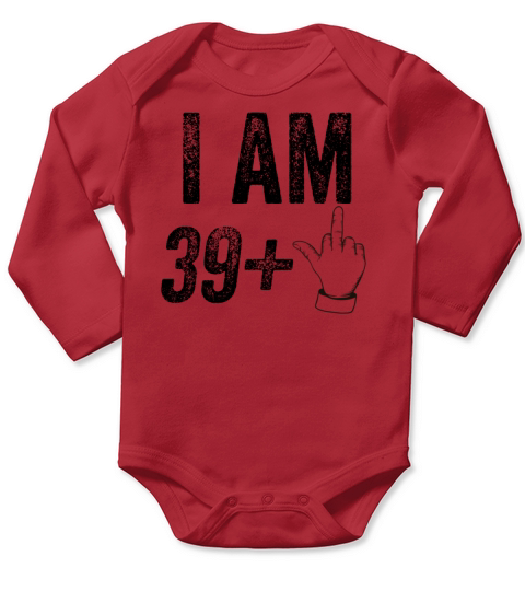 I am 39 plus 1 funny 40th birthday saying Long Sleeve Baby One-Piece