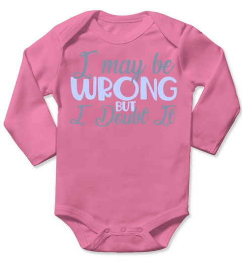 I May Be Wrong Funny Sarcastic Quote Long Sleeve Baby One-Piece
