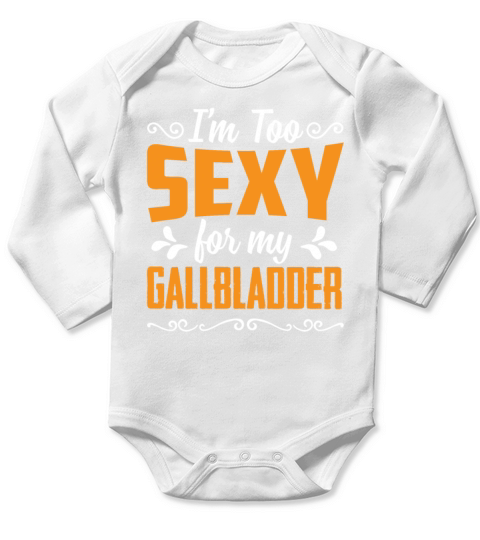 Im Too Sexy For My Gallbladder Funny Saying Long Sleeve Baby One-Piece