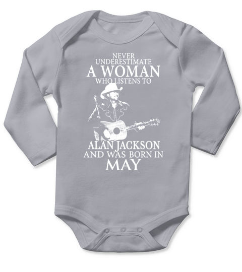 Never Underestimate A Woman Who Listens To Alan Jackson And Was Born In May Long Sleeve Baby One-Piece