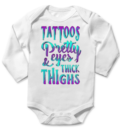 TATTOOS PRETTY EYES AND THICK THIGHS Long Sleeve Baby One-Piece