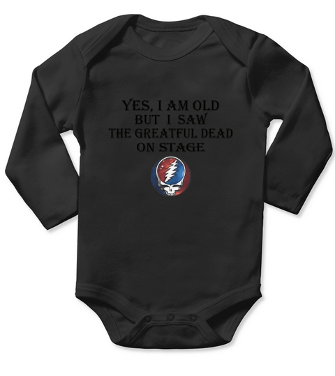 Yes i am old but i saw the Grateful Dead on stage shirt Long Sleeve Baby One-Piece
