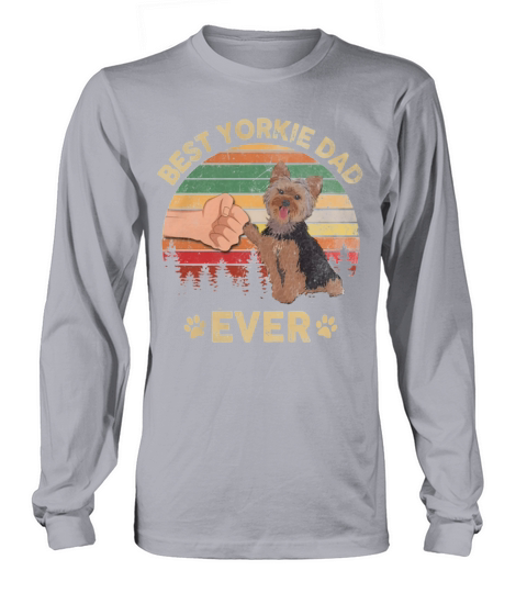 Best Yorkie Dad Ever Dog Lover Vintage Father’s Day shirt Long sleeved Unisex