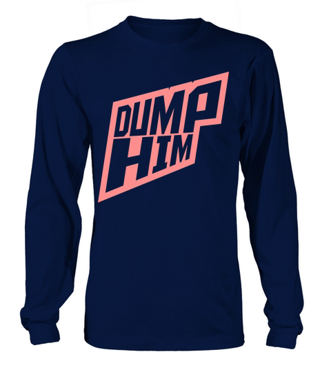 dump him quote logo Long sleeved Unisex