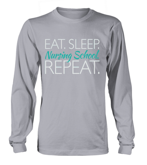 Eat Sleep Nursing School Repeat funny medical nurse tshirt Long sleeved Unisex