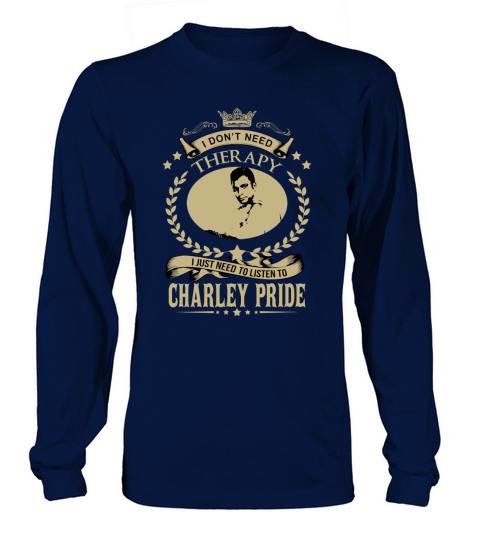 I just need to listen to CHARLEY PRIDE Long sleeved Unisex