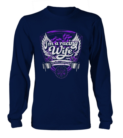 Im A Racing Wife We Dont Keep Calm Long sleeved Unisex
