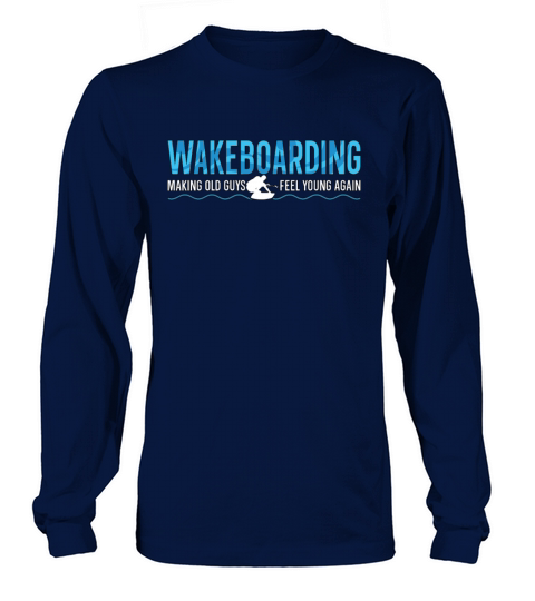 Making Old Guys Feel Young Again Wake Wakeboarding Long sleeved Unisex