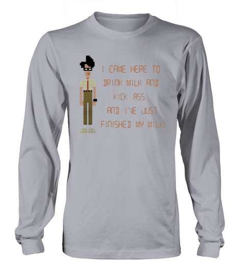 The It Crowd – I Came Here To Drink Milk And Kick Ass Long sleeved Unisex