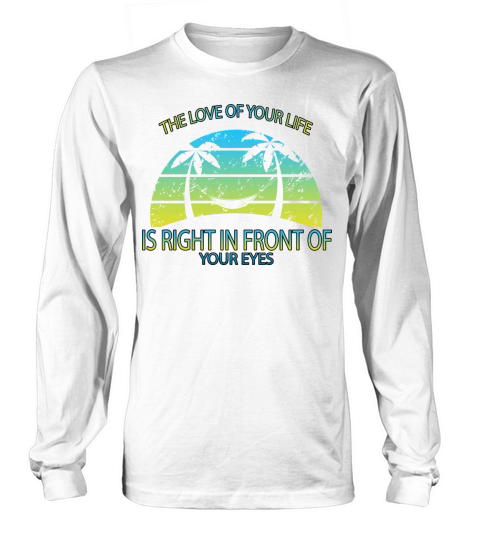 The Love Is Right In Front Of Funny Humor Saying Long sleeved Unisex