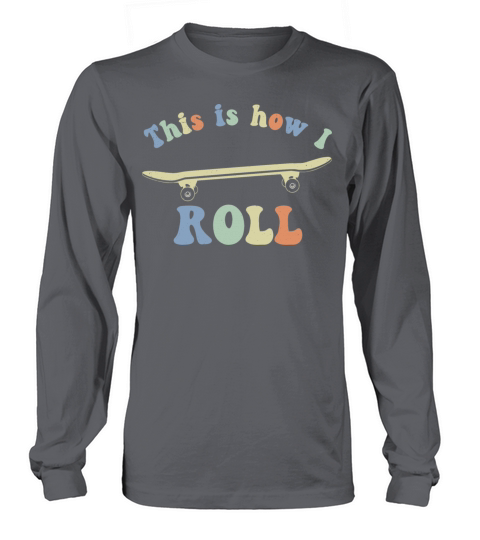 This is how i roll 70s Retro Vintage Skateboarding Long sleeved Unisex
