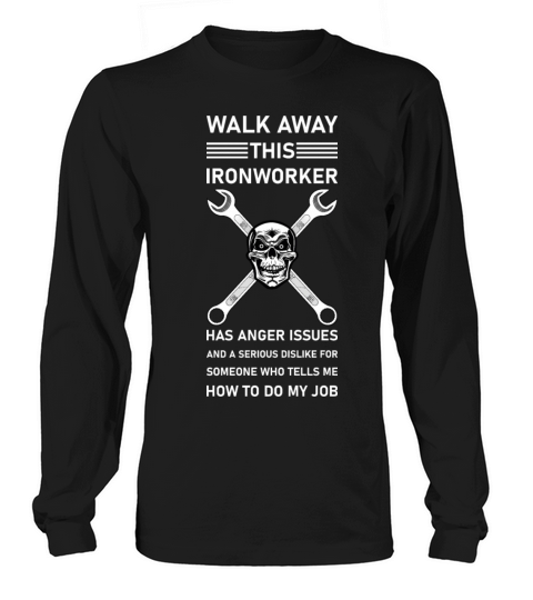 Walk Away This Ironworker Has Anger Issues Long sleeved Unisex