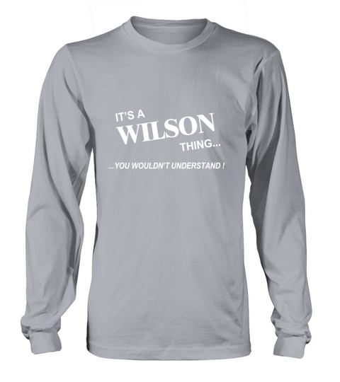 WILSON, Its WILSON Thing You Wouldnt Understand Name Gifts T Shirt Long sleeved Unisex