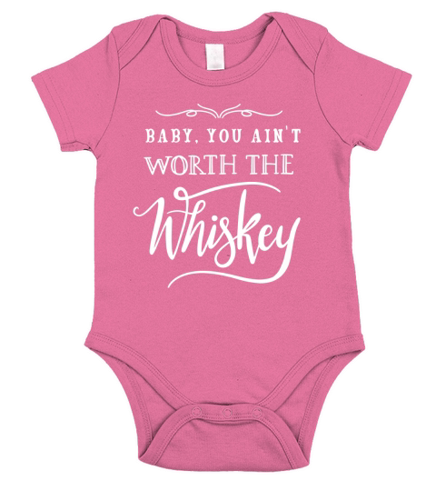 Baby You Aint Worth The Whiskey Shirt Short Sleeve Baby One-Piece