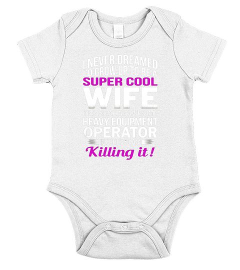 Heavy Equipment Operators Wife T Shirt Funny Gift Short Sleeve Baby One-Piece