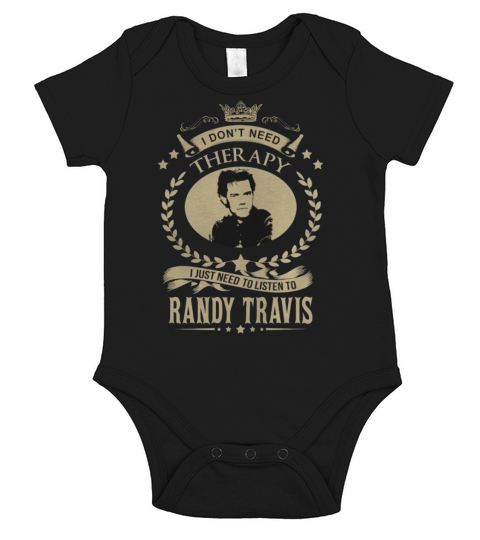I Dont Need Therapy I Just Need To Listen To RANDY TRAVIS Short Sleeve Baby One-Piece