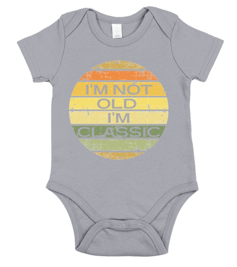 I m Not Old I m Classic Funny Short Sleeve Baby One-Piece