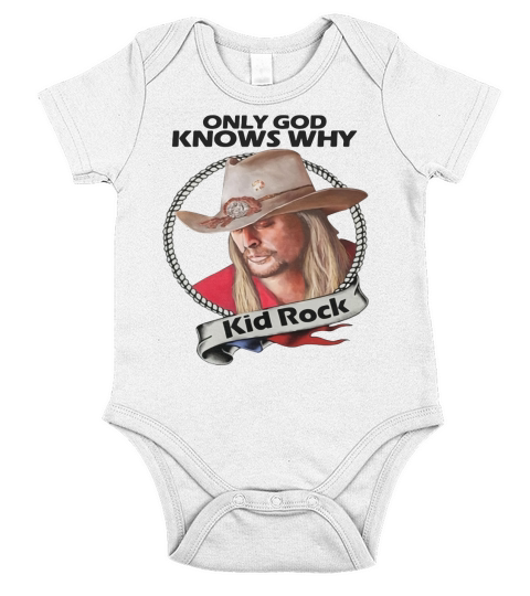 Only god knows why Kid Rock shirt - Baby Onesie Short Sleeve Baby One-Piece