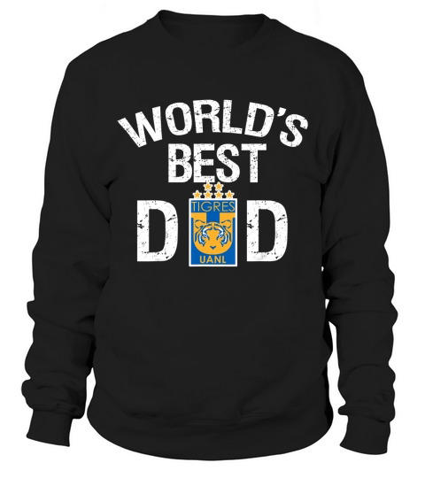 FC Tigres UANL Mexico Worlds Best Dad Fathers Day Gift Sweatshirt Unisex
