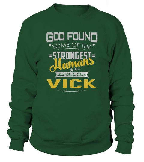 God Found Some of the Strongest Humans And Made Them VICK Name Shirts Sweatshirt Unisex