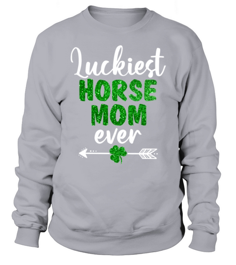 Luckiest Horse Mom Ever Funny Horse Lover Sweatshirt Unisex