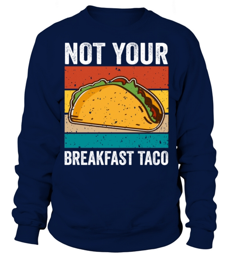 NOT YOUR BREAKFAST TACO Sweatshirt Unisex