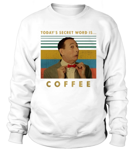 Pee-wee Herman Today’s secret word is coffee vintage shirt Sweatshirt Unisex