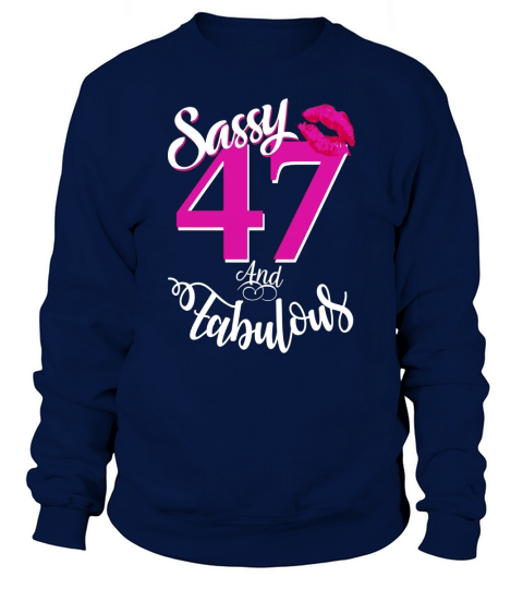 Sassy and Fabulous at 47 year old Funny 47th Birthday Tshirt Sweatshirt Unisex