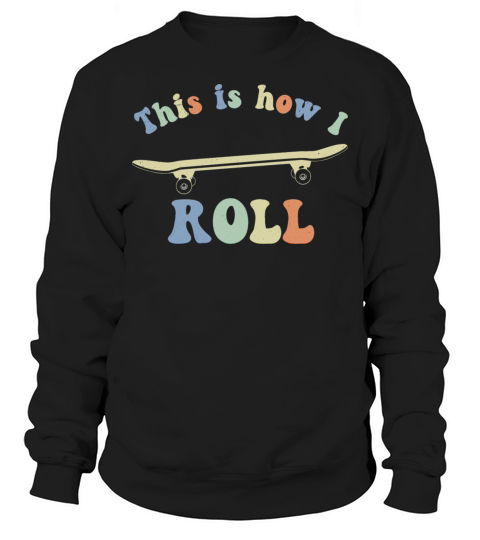 This is how i roll 70s Retro Vintage Skateboarding Sweatshirt Unisex