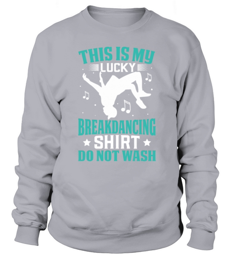This Is My Lucky Breakdancing Outfit Do Not Wash Sweatshirt Unisex