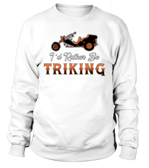 Triker Id Rather Be Triking Motor Trike Vintage Sweatshirt Unisex