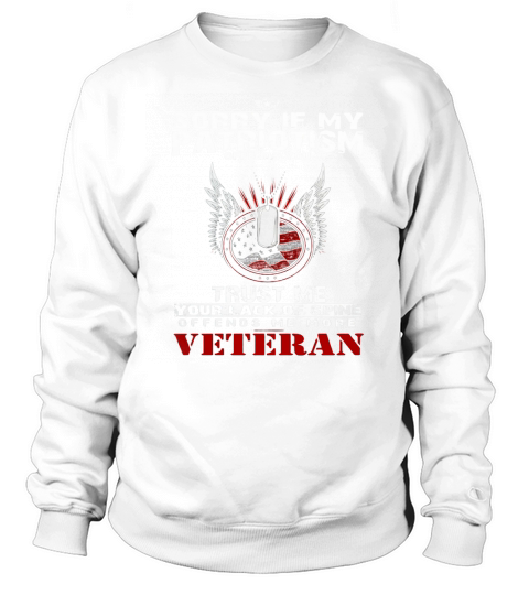 Veteran Shirts - Sorry If My Patriotism Offends You, Trust Me Your Lack Of Spine Offends Me More Sweatshirt Unisex