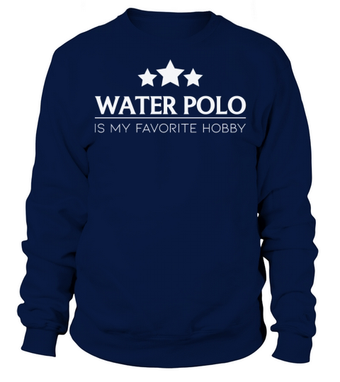 Water Polo Is My Favorite Hobby Water Polo Quote Sweatshirt Unisex