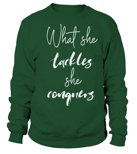 What she tackles she conquers inspirational quote Sweatshirt Unisex