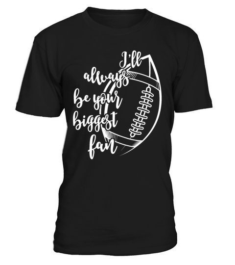 Ill Always Be Your Biggest Fan Football Mom T-Shirt Unisex