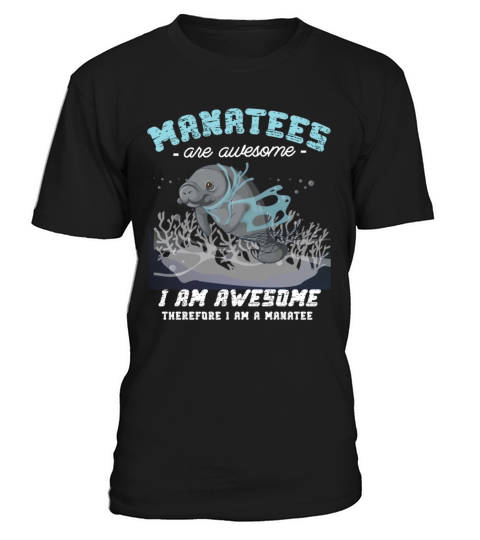 Manatees Are Awesome I Am Awesome Therefore I Am A T-Shirt Unisex