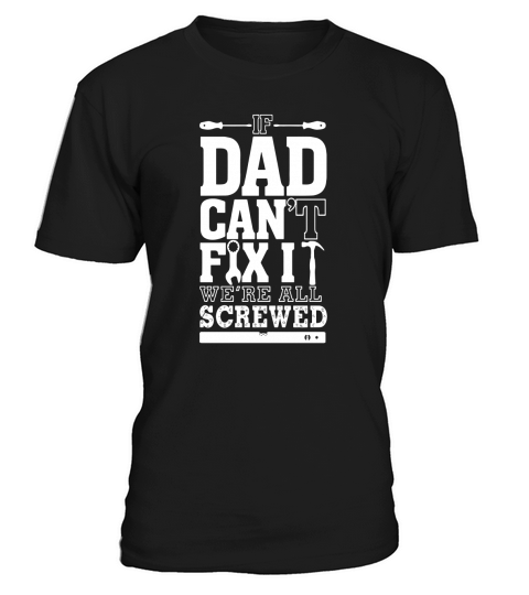 Mens If dad cant fix it were all screwed - Fathers day shirt T-Shirt Unisex