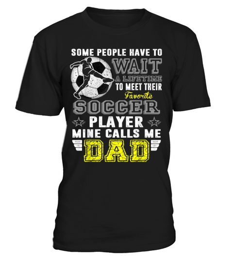 My Favorite soccer Player Calls Me Dad Father day T-Shirt Unisex
