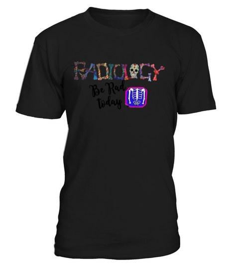 Radiology Be Rad Today Funny Rad Tech Women T-Shirt Unisex