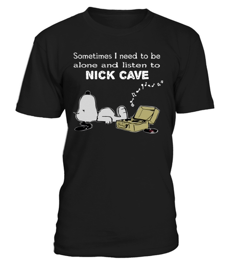 Sometimes I need to be alone and listen to Nick Cave T-Shirt Unisex
