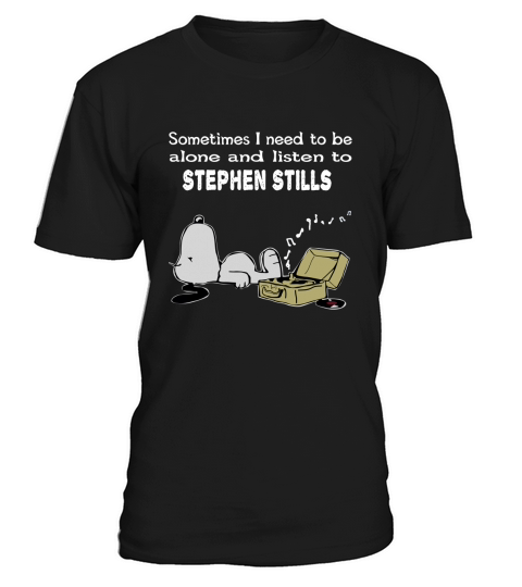 Sometimes I need to be alone and listen to Stephen Stills T-Shirt Unisex