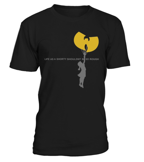 Wu-tang clan life as a shorty shouldn’t be so rough shirt T-Shirt Unisex