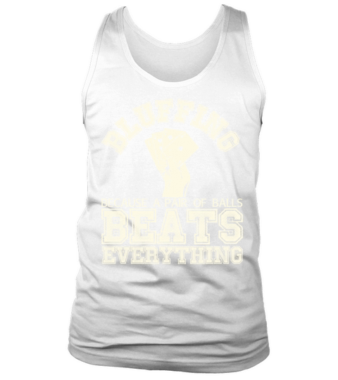 Bluffing Because A Pair Of Balls Beats Everything Tank Top Unisex