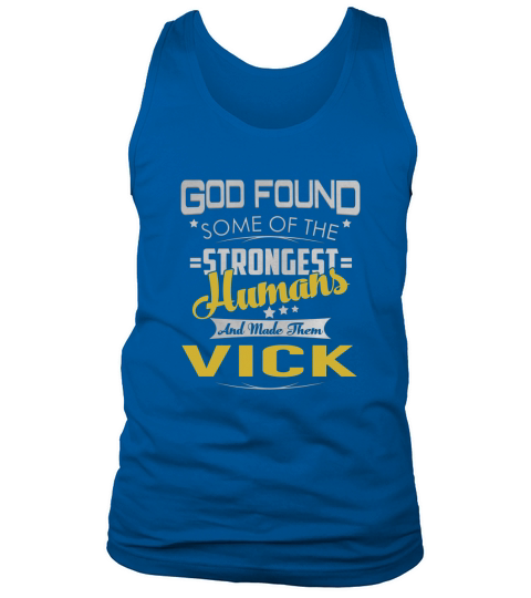 God Found Some of the Strongest Humans And Made Them VICK Name Shirts Tank Top Unisex