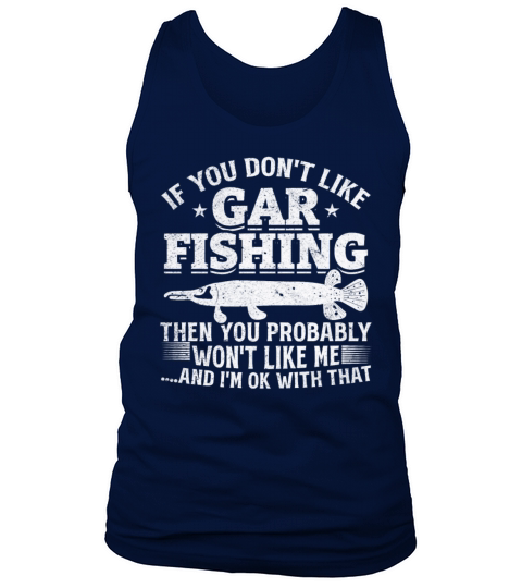 If You Dont Like Gar Fishing Garfish Fishing Tank Top Unisex