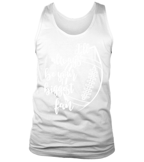 Ill Always Be Your Biggest Fan Football Mom Tank Top Unisex