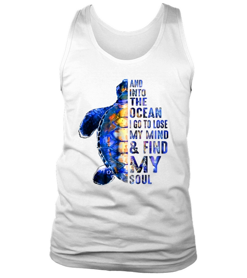 Into The Ocean I Go To Lose My Mind And Find My Soul shirt Tank Top Unisex