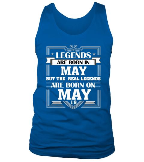 LEGENDS ARE BORN ON MAY 19 T SHIRT MAY BIRTHDAY GIFTS Tank Top Unisex