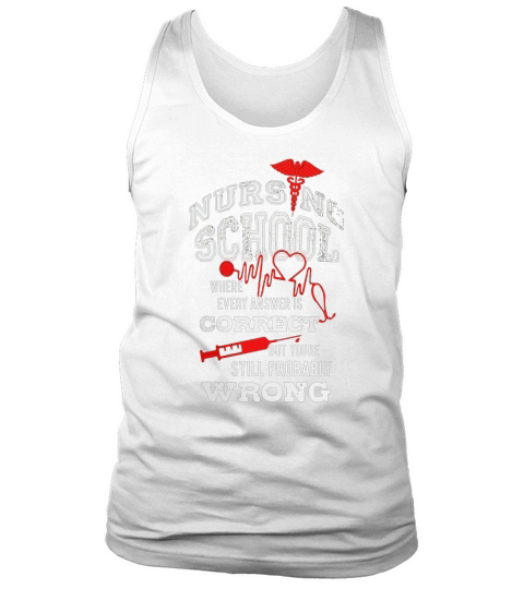 Nursing School Correct Answers are Still Wrong Funny T Shirt Tank Top Unisex