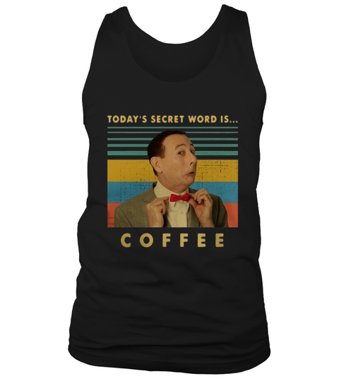 Pee-wee Herman Today’s secret word is coffee vintage shirt Tank Top Unisex